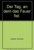 Der Tag, an dem das Feuer fiel